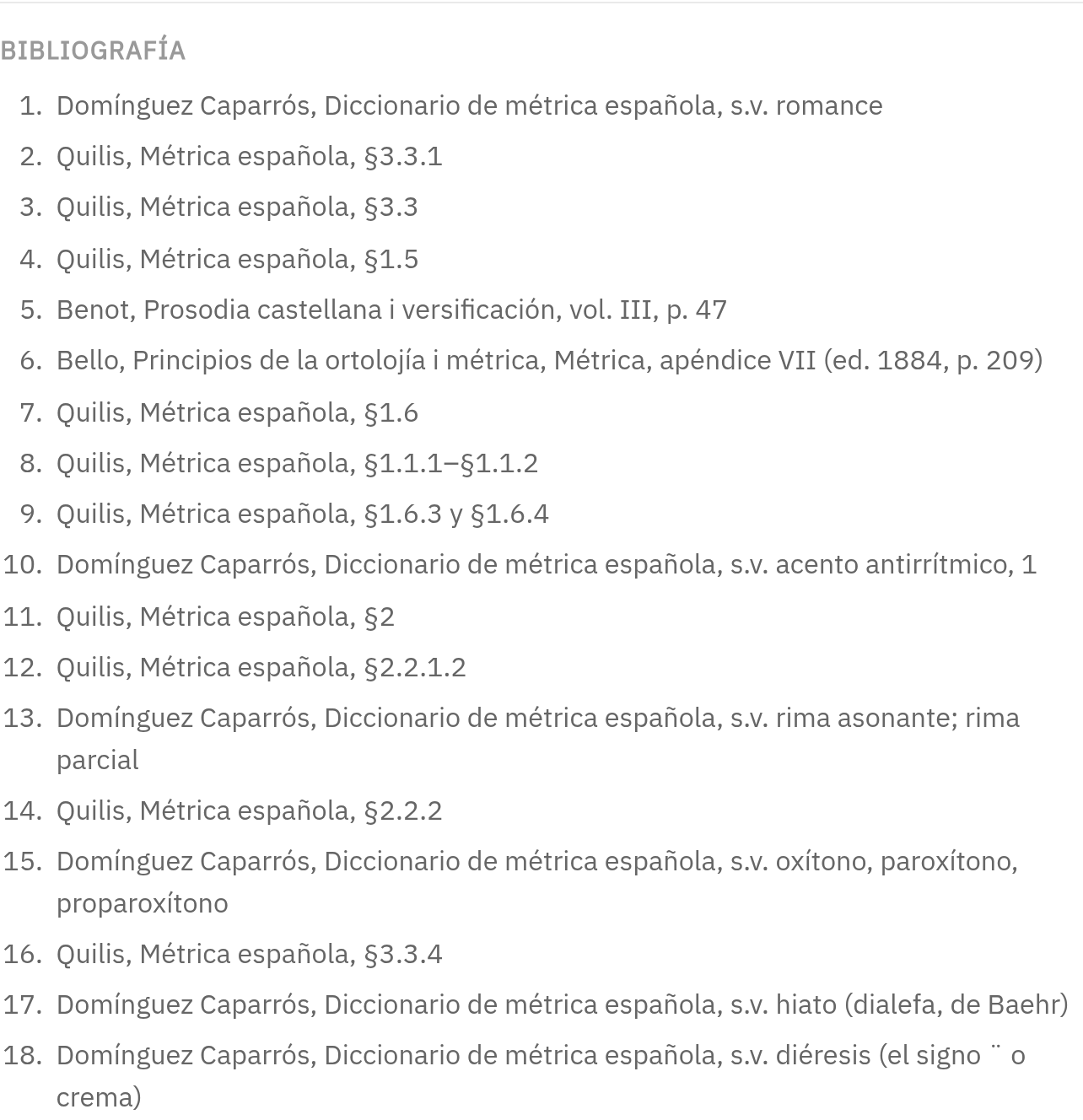 La bibliografía del análisis del romance: una lista numerada de dieciocho referencias. Entre ellas, «Domínguez Caparrós, Diccionario de métrica española, s.v. romance», «Quilis, Métrica española, §3.3.1», «Benot, Prosodia castellana i versificación, vol. III, p. 47», «Bello, Principios de la ortolojía i métrica, Métrica, apéndice VII (ed. 1884, p. 209)» y «Domínguez Caparrós, s.v. diéresis (el signo ¨ o crema)».