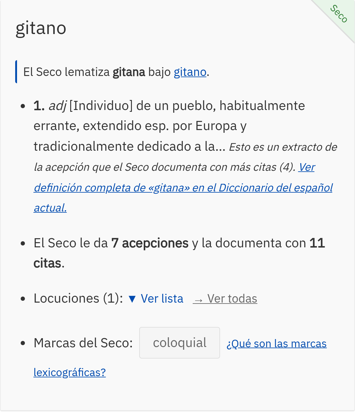El bloque del Seco en la ficha de «gitana». Arriba, un aviso con barra lateral azul: «El Seco lematiza gitana bajo gitano». Debajo, el extracto de la primera acepción («1. adj [Individuo] de un pueblo, habitualmente errante, extendido esp. por Europa y tradicionalmente dedicado a la…») seguido de la nota en cursiva «Esto es un extracto de la acepción que el Seco documenta con más citas (4)» y el enlace «Ver definición completa de “gitana” en el Diccionario del español actual». Siguen tres puntos: «El Seco le da 7 acepciones y la documenta con 11 citas», «Locuciones (1): Ver lista → Ver todas» y «Marcas del Seco: coloquial», con el enlace «¿Qué son las marcas lexicográficas?».